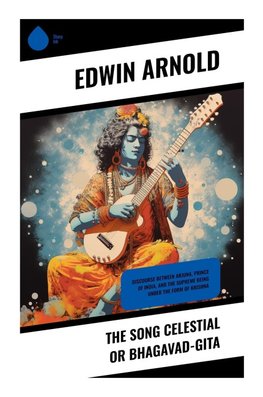 The Song Celestial or Bhagavad-Gita