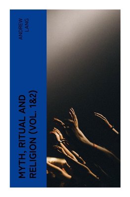 Myth, Ritual and Religion (Vol. 1&2)
