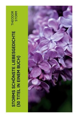 Storms schönste Liebesgedichte (50 Titel)