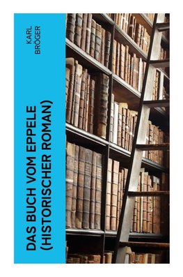 Das Buch vom Eppele (Historischer Roman)