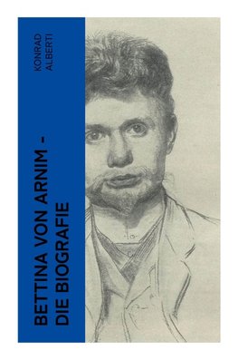 Bettina von Arnim - Die Biografie