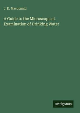 A Guide to the Microscopical Examination of Drinking Water