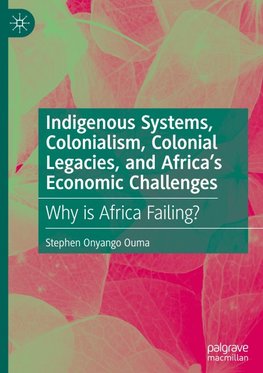 Indigenous Systems, Colonialism, Colonial Legacies, and Africa's Economic Challenges