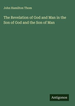 The Revelation of God and Man in the Son of God and the Son of Man