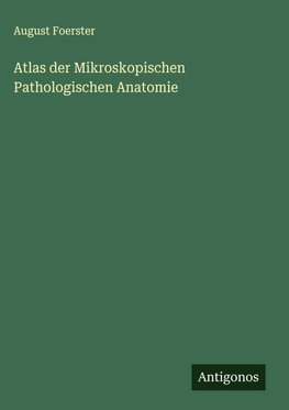 Atlas der Mikroskopischen Pathologischen Anatomie