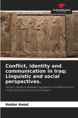Conflict, identity and communication in Iraq: Linguistic and social perspectives.
