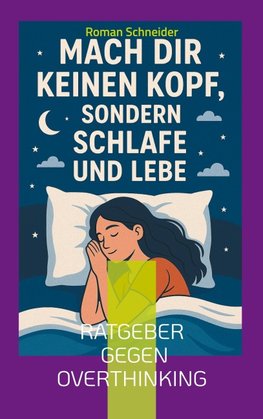 Mach Dir keinen Kopf - sondern schlafe und lebe