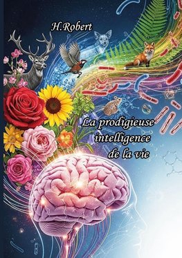 La prodigieuse "Intelligence" de la vie