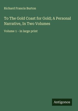 To The Gold Coast for Gold; A Personal Narrative, In Two Volumes