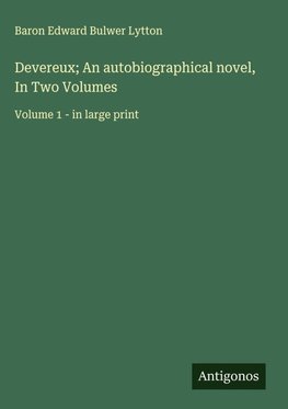 Devereux; An autobiographical novel, In Two Volumes