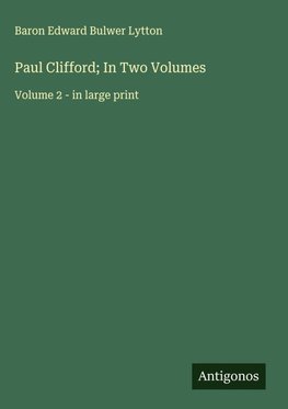 Paul Clifford; In Two Volumes