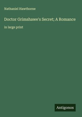 Doctor Grimshawe's Secret; A Romance