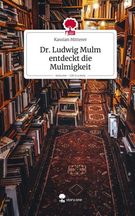 Dr. Ludwig Mulm entdeckt die Mulmigkeit. Life is a Story - story.one