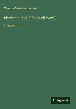 Pharsalia (aka "The Civil War")