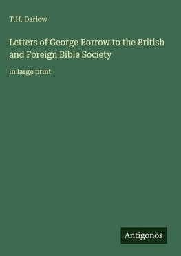 Letters of George Borrow to the British and Foreign Bible Society