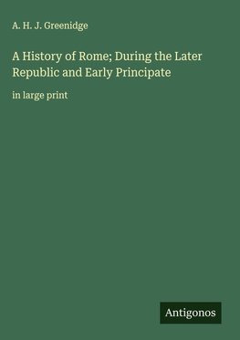 A History of Rome; During the Later Republic and Early Principate