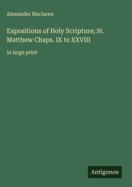 Expositions of Holy Scripture; St. Matthew Chaps. IX to XXVIII
