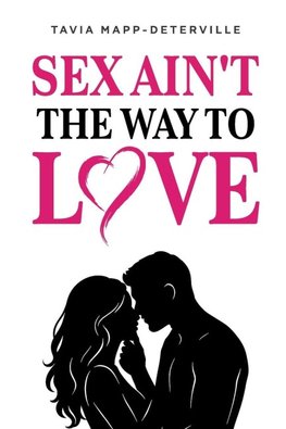 Sex Ain't The Way To Love