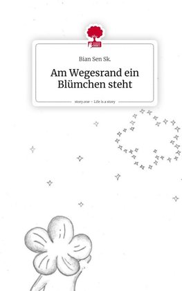 Am Wegesrand ein Blümchen steht. Life is a Story - story.one