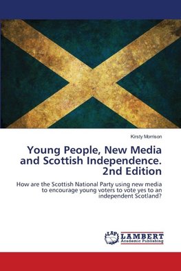 Young People, New Media and Scottish Independence. 2nd Edition