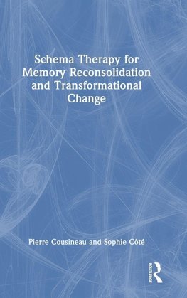 Schema Therapy for Memory Reconsolidation and Transformational Change