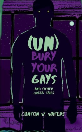 (UN)Bury Your Gays & Other Queer Tales