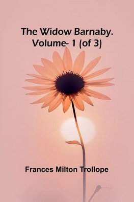 The Widow Barnaby. Vol. 1 (of 3)