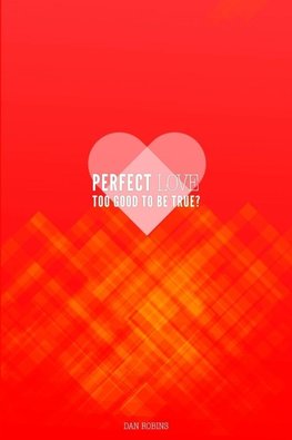 Perfect Love Too Good To Be True?
