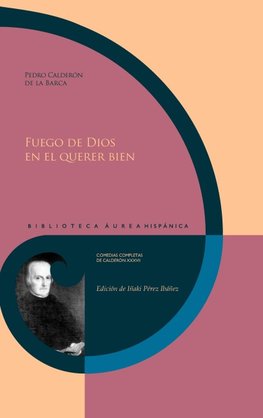 Fuego de Dios en el querer bien / Pedro Calderón de la Barca