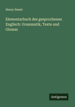 Elementarbuch des gesprochenen Englisch: Grammatik, Texte und Glossar