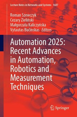 Automation 2025: Recent Advances in Automation, Robotics and Measurement Techniques