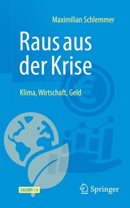 Raus aus der Krise - Klima, Wirtschaft, Geld