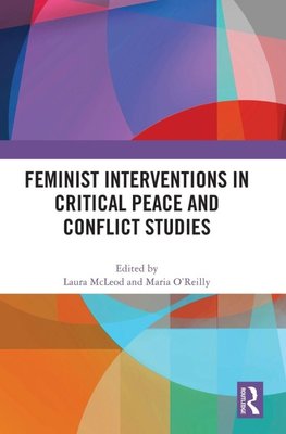 Feminist Interventions in Critical Peace and Conflict Studies