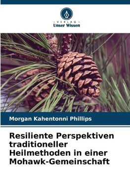 Resiliente Perspektiven traditioneller Heilmethoden in einer Mohawk-Gemeinschaft