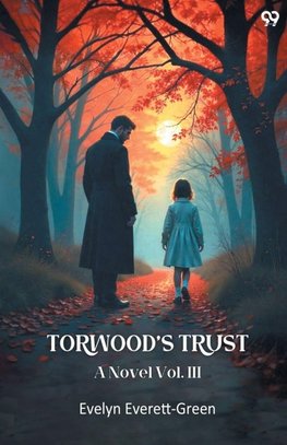Torwood's Trust A Novel Vol. III
