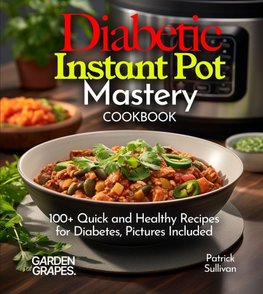 Diabetic Instant Pot Mastery Cookbook