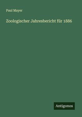 Zoologischer Jahresbericht für 1886