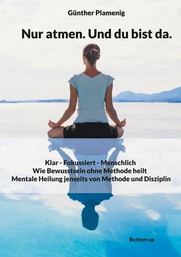 Nur atmen. Und du bist da.