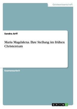 Maria Magdalena. Ihre Stellung im frühen Christentum