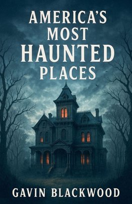 America's Most Haunted Places