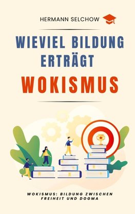 Wieviel Bildung erträgt Wokismus