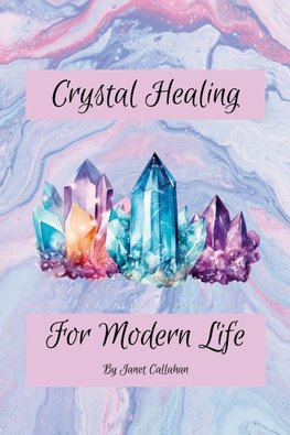 Crystal Healing for Modern Life