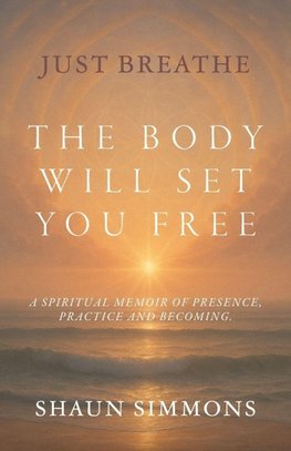 Just Breathe- The Body Will Set You Free