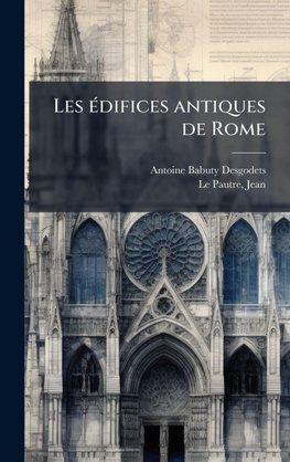 Les eÌdifices antiques de Rome