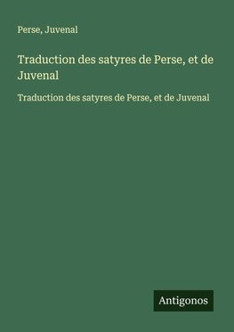 Traduction des satyres de Perse, et de Juvenal