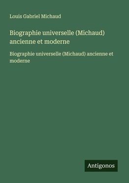 Biographie universelle (Michaud) ancienne et moderne