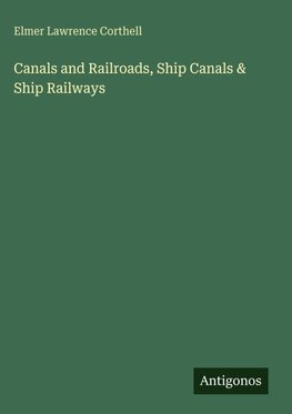 Canals and Railroads, Ship Canals & Ship Railways