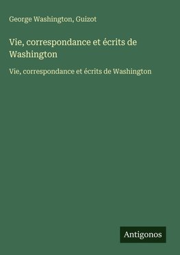 Vie, correspondance et écrits de Washington