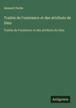 Traités de l'existence et des attributs de Dieu