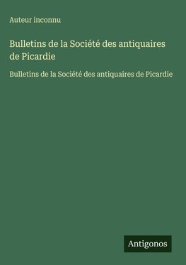 Bulletins de la Société des antiquaires de Picardie